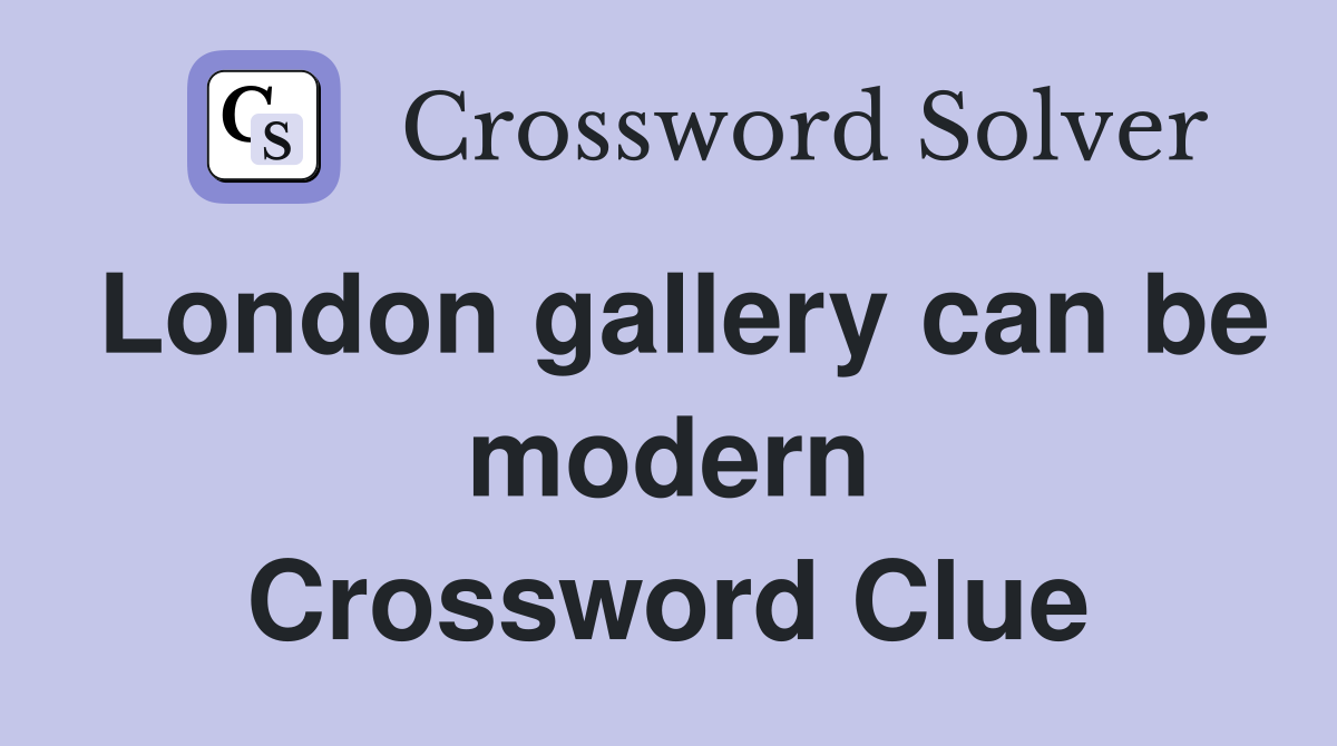 London gallery can be modern Crossword Clue Answers Crossword Solver
